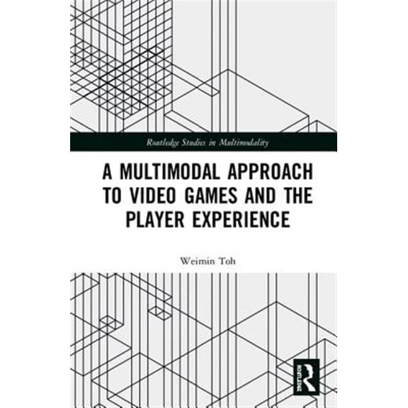 Pre-Owned Routledge Studies in Multimodality A Multimodal Approach to Video Games and the Player Experience, (Hardcover)