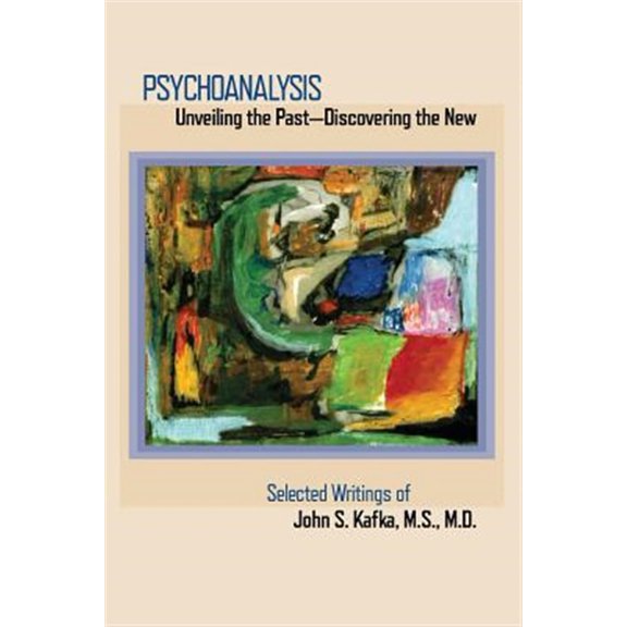 Pre-Owned Psychoanalysis: Unveiling the Past Discovering New: Selected Papers of John S. Kafka Paperback