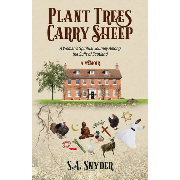 Plant Trees, Carry Sheep: A Woman's Spiritual Journey Among the Sufis of Scotland: A Memoir, (Paperback)