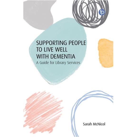 Supporting People to Live Well with Dementia: A Guide for Library Services (Hardcover)
