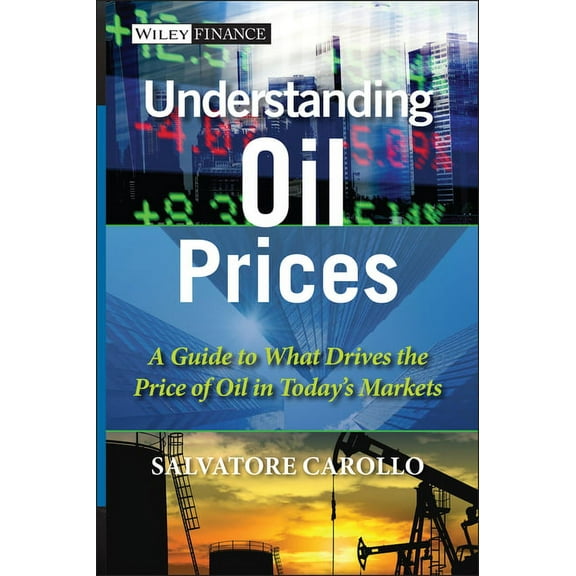 Wiley Finance Understanding Oil Prices: A Guide to What Drives the Price of Oil in Today's Markets, (Hardcover)