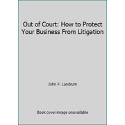 Out of Court: How to Protect Your Business From Litigation, Used [Paperback]