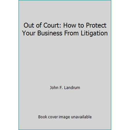 Out of Court: How to Protect Your Business From Litigation, Used [Paperback]