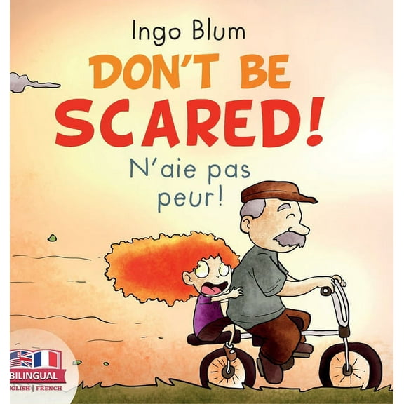 Kids Learn French Don't Be Scared! - N'aie pas peur!: Bilingual Children's Picture Book English-French, Book 2, (Hardcover)