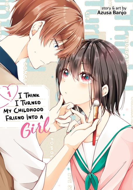 I Think I Turned My Childhood Friend Into a Girl: I Think I Turned My Childhood Friend Into a Girl Vol. 1 (Paperback)