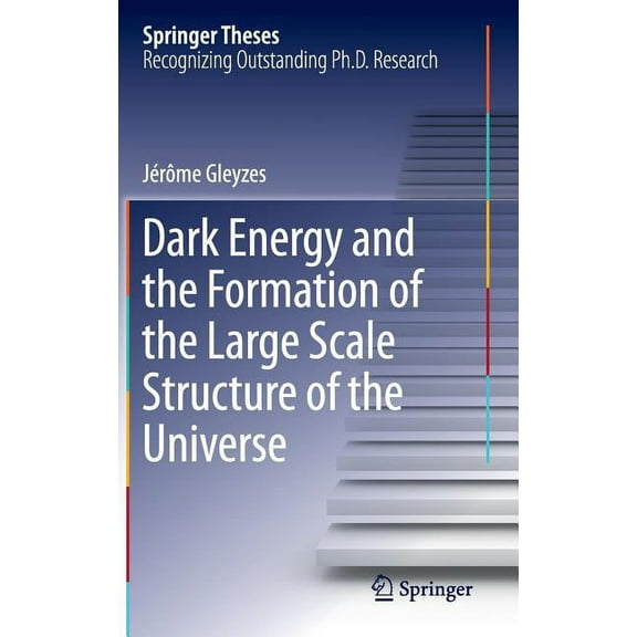 Springer Theses Dark Energy and the Formation of the Large Scale Structure of the Universe, (Hardcover)