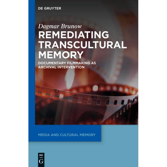 Media and Cultural Memory Remediating Transcultural Memory: Documentary Filmmaking as Archival Intervention, Book 23, (Paperback)