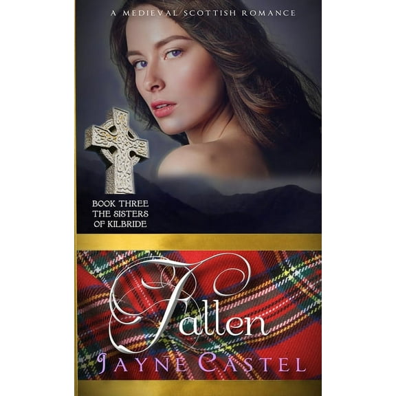The Sisters of Kilbride Fallen: A Medieval Scottish Romance, Book 3, (Paperback)
