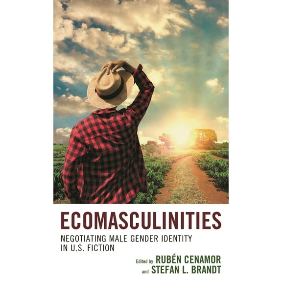 Ecocritical Theory and Practice Ecomasculinities: Negotiating Male Gender Identity in U.S. Fiction, (Paperback)