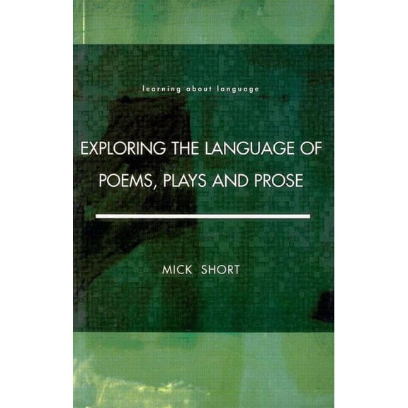 Learning about Language Exploring the Language of Poems, Plays and Prose, (Paperback)