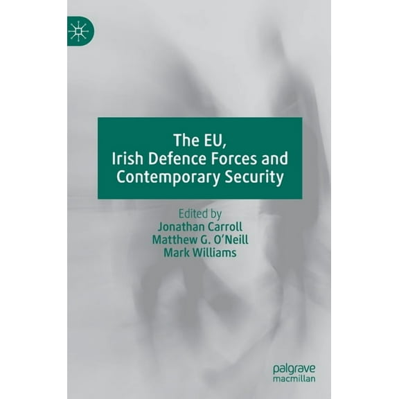 The Eu, Irish Defence Forces and Contemporary Security, (Hardcover)