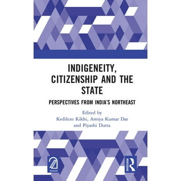 Indigeneity, Citizenship and the State: Perspectives from India's Northeast, (Hardcover)