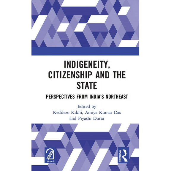 Indigeneity, Citizenship and the State: Perspectives from India's Northeast, (Hardcover)