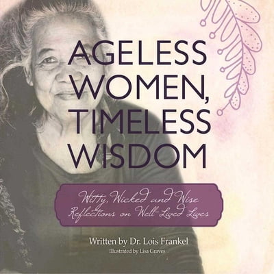Pre-Owned Ageless Women, Timeless Wisdom: Witty, Wicked, and Wise Reflections on Well-Lived Lives (Paperback) 1510716246 9781510716247