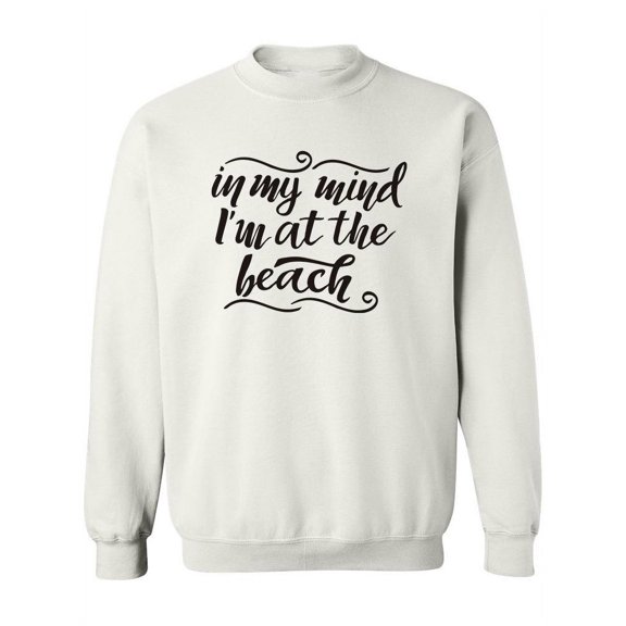 In My Mind, I'm At The Beach Sweatshirt Women -Image by Shutterstock, Female 3X-Large