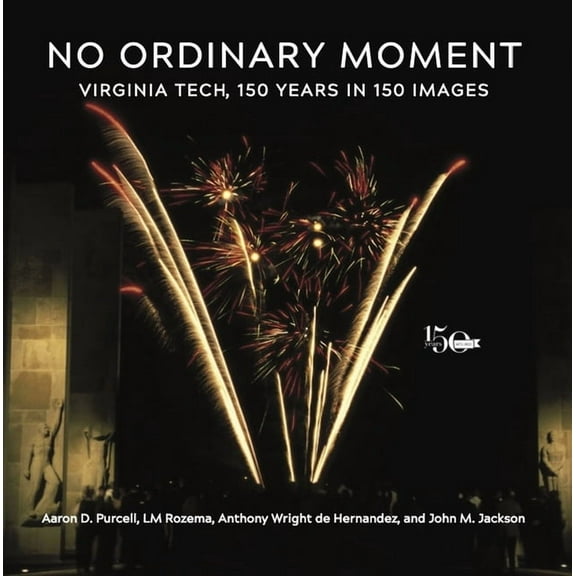 No Ordinary Moment : Virginia Tech, 150 Years in 150 Images (Paperback)