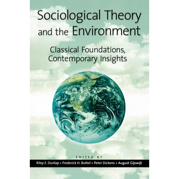 Sociological Theory and the Environment: Classical Foundations, Contemporary Insights, (Paperback)