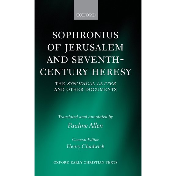 Oxford Early Christian Texts Sophronius of Jerusalem and Seventh-Century Heresy: The Synodical Letter and Other Documents, (Hardcover)