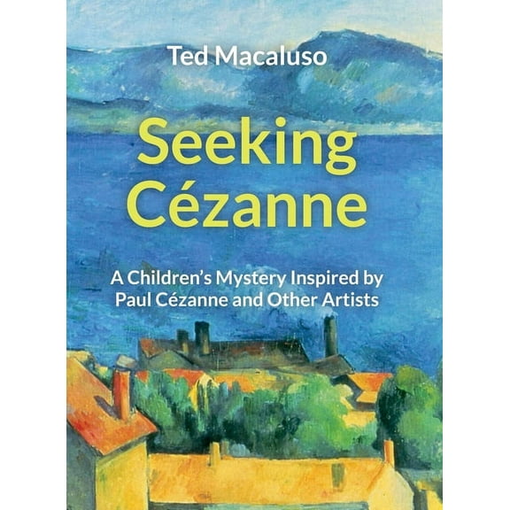 Seeking Cézanne: A Children's Mystery Inspired by Paul Cézanne and Other Artists, (Hardcover)