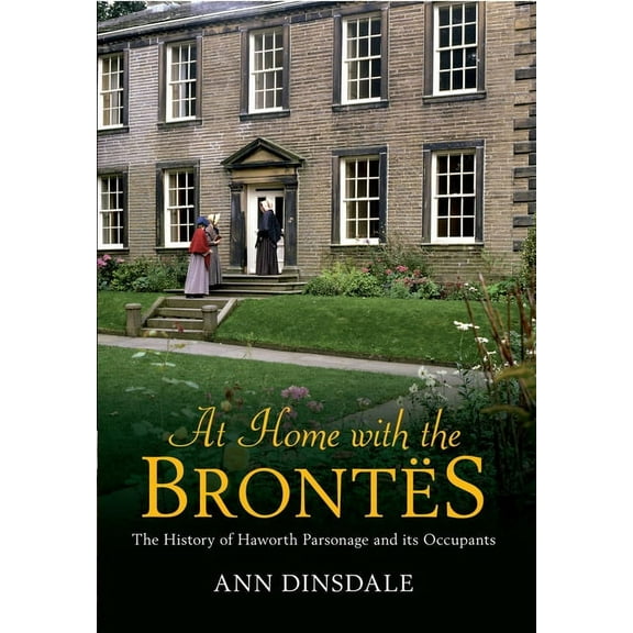 At Home with the Brontes : The History of Haworth Parsonage & Its Occupants (Paperback)