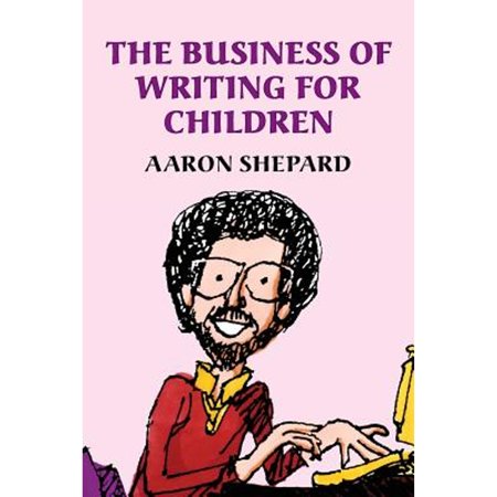 The Business of Writing for Children : An Award-Winning Author s Tips on Writing Children s Books and Publishing Them (Paperback)