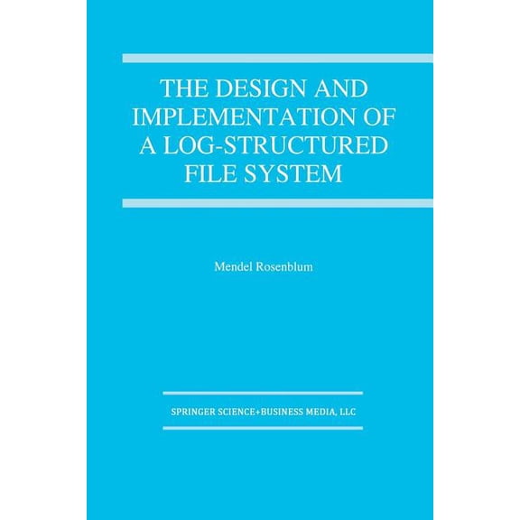 The Springer International Engineering a The Design and Implementation of a Log-Structured File System, Book 303, (Paperback)