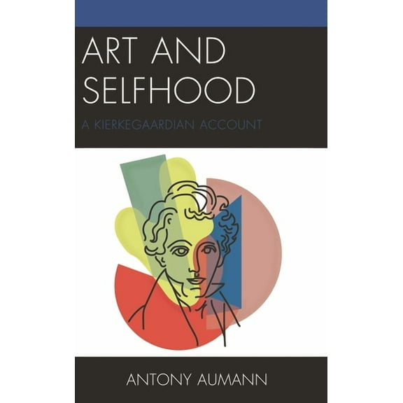 Art and Selfhood: A Kierkegaardian Account, (Paperback)
