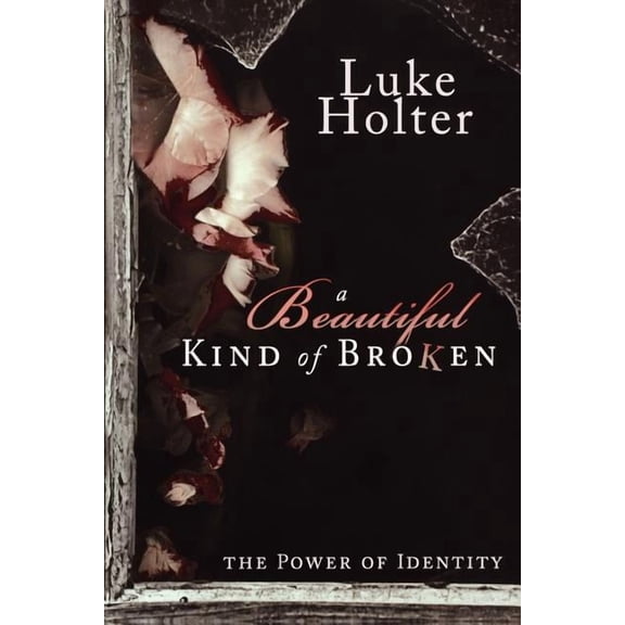 Beautiful Kind of Broken : The Power of Identity