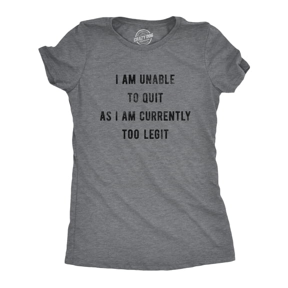 Womens I Am Unable to Quit As I Am Currently Too Legit T Shirt Funny Song Sarcastic Graphic Tee Womens Graphic Tees