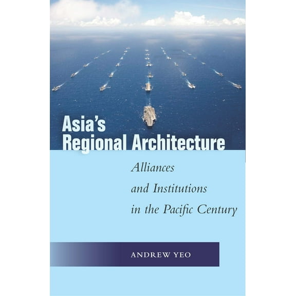 Studies in Asian Security Asia's Regional Architecture: Alliances and Institutions in the Pacific Century, (Hardcover)