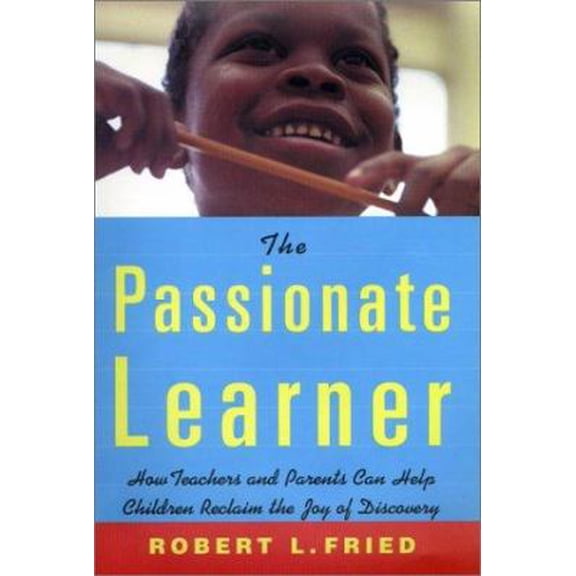 Pre-Owned The Passionate Learner: How Teachers and Parents Can Help Children Reclaim the Joy of Discovery (Hardcover) 0807031445 9780807031445