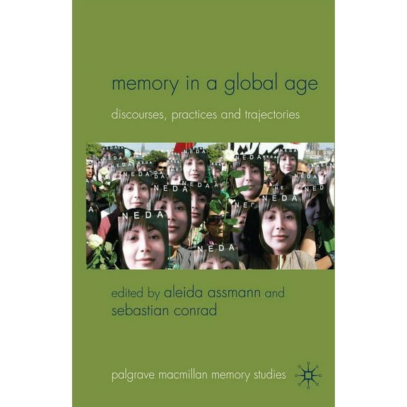 Palgrave MacMillan Memory Studies Memory in a Global Age: Discourses, Practices and Trajectories, (Paperback)