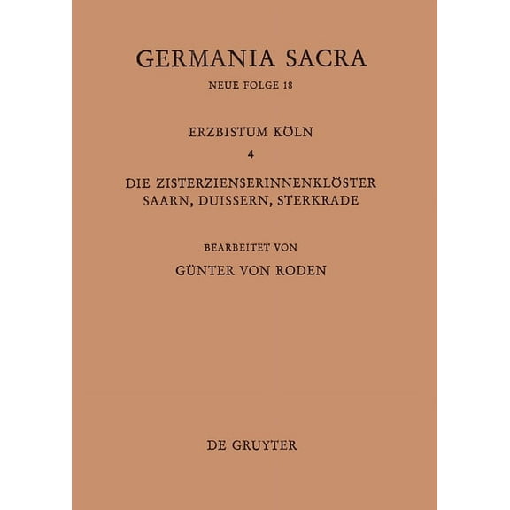 Die Bistümer Der Kirchenprovinz Köln. Das Erzbistum Köln IV. Die Zisterzienserinnenklöster Saarn, Duissern, Sterkrade, (Hardcover)