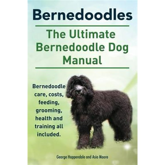 Pre-Owned Bernedoodles. The Ultimate Bernedoodle Dog Manual. Bernedoodle care, costs, feeding, grooming, health and training all included. Paperback