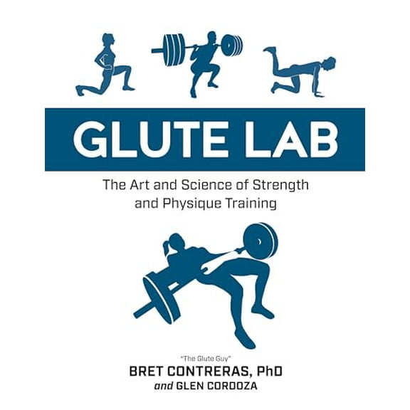 Pre-Owned Glute Lab: The Art and Science of Strength and Physique Training, 9781628603460, 1628603461, Hardcover,