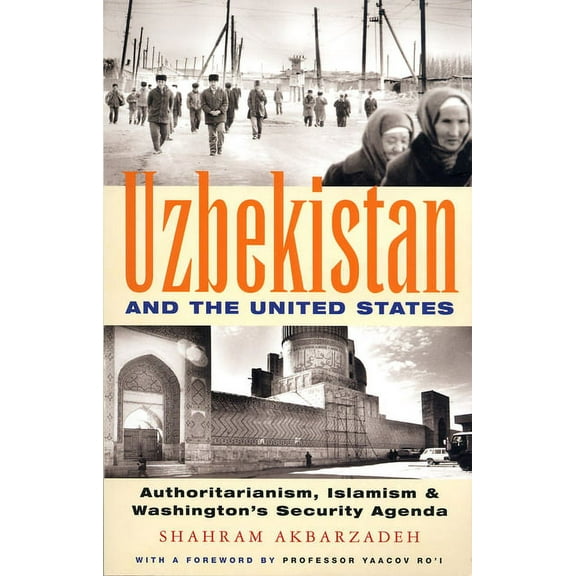 Uzbekistan and the United States: Authoritarianism, Islamism and Washington's Security Agenda, (Hardcover)
