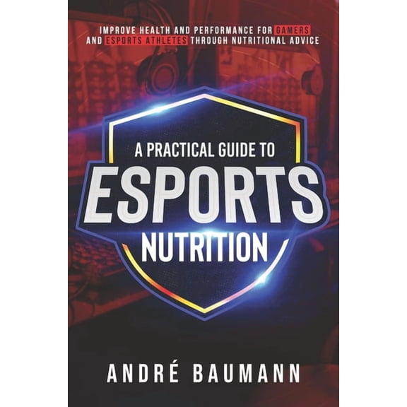 A Practical Guide to Esports Nutrition, (Paperback)