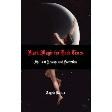 Black Magic for Dark Times : Spells of Revenge and (Best Dua For Protection Against Black Magic)