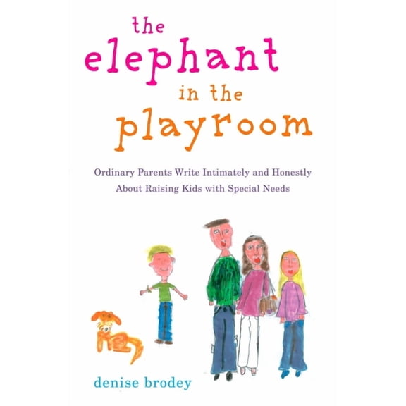 The Elephant in the Playroom: Ordinary Parents Write Intimately and Honestly About Raising Kids with Special Needs, (Paperback)