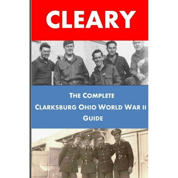 The Complete Clarksburg Ohio World War II Guide, (Paperback)