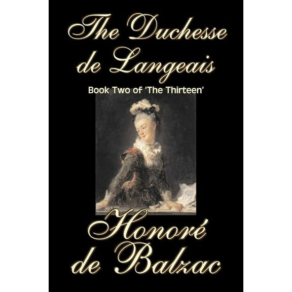 The Duchesse de Langeais, Book Two of 'The Thirteen' by Honore de Balzac, Fiction, Literary, Historical, (Paperback)