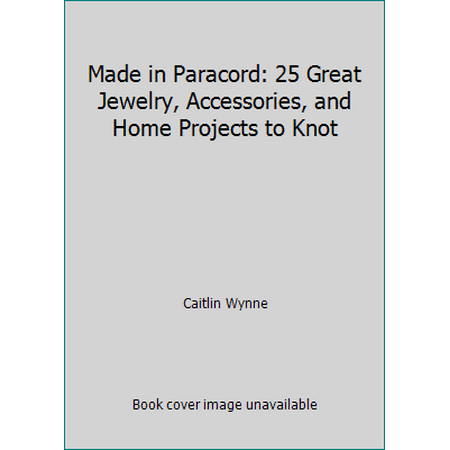 Made in Paracord: 25 Great Jewelry, Accessories, and Home Projects to Knot [Paperback - Used]