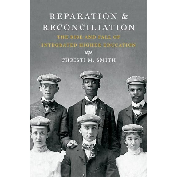 Reparation and Reconciliation: The Rise and Fall of Integrated Higher Education, (Paperback)