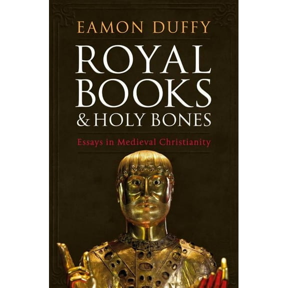 Royal Books and Holy Bones : Essays in Medieval Christianity (Hardcover)