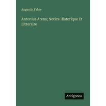 Antonius Arena; Notice Historique Et Litteraire, (Paperback)