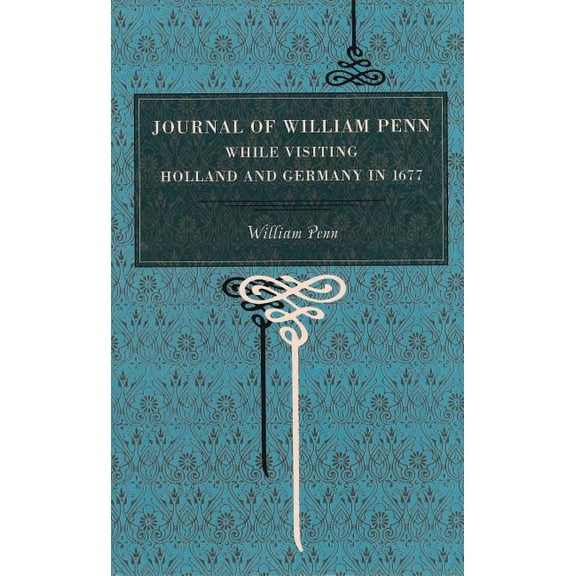 Journal of William Penn: While Visiting Holland and Germany, in 1677, (Paperback)
