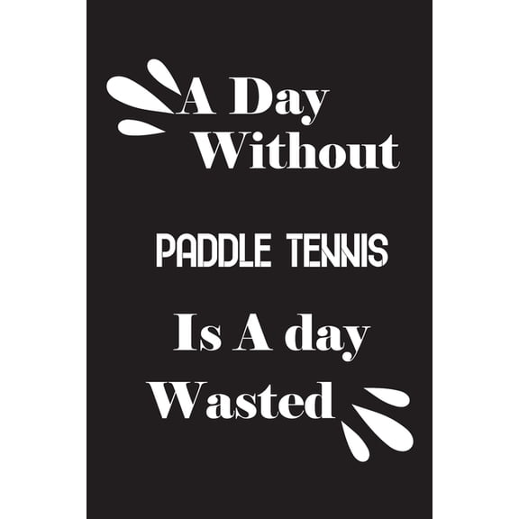 A day without paddle tennis is a day wasted Paperback 1659148839 9781659148831 Notebook Quotes notebook