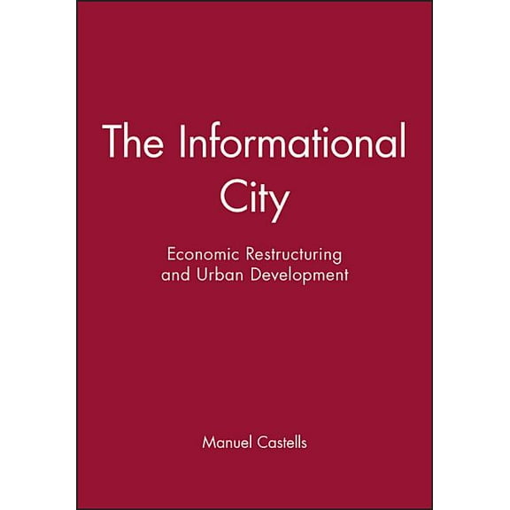 The Informational City: Economic Restructuring and Urban Development, (Paperback)