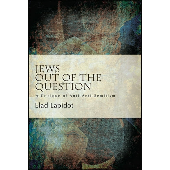 Suny Series, Philosophy and Race Jews Out of the Question: A Critique of Anti-Anti-Semitism, (Paperback)