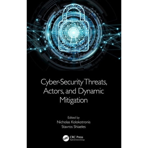 Cyber-Security Threats, Actors, and Dynamic Mitigation, (Hardcover)